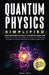 Quantum Physics Simplified: From wave-particle duality to quantum computing; satisfy your curiosity, explore field theory and other mind-bending conce by James Vast