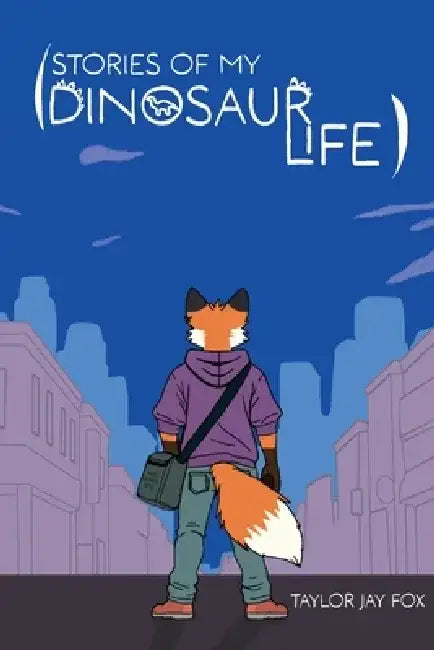 Stories of My Dinosaur Life by Taylor Jay Fox