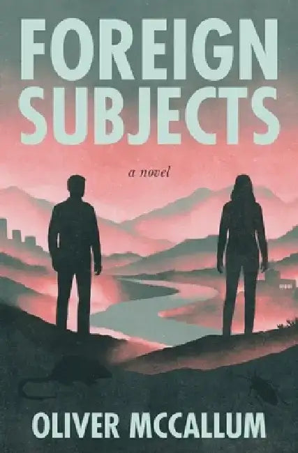Foreign Subjects by Oliver McCallum