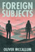Foreign Subjects by Oliver McCallum