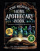 The Hidden Home Apothecary Book: Rediscovering 250+ Recipes for Herbal Teas, Tinctures, and Natural Wellness Remedies by Oliver Michaels