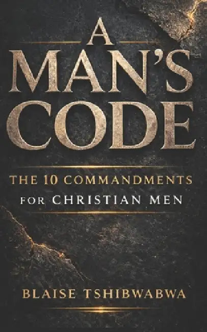 A Man's Code: The 10 Commandments for Christian Men: Biblical ...