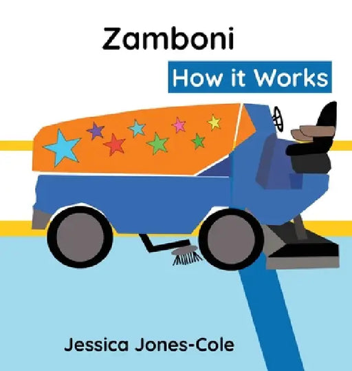 Zamboni: How it Works by Jessica A. Jones-Cole