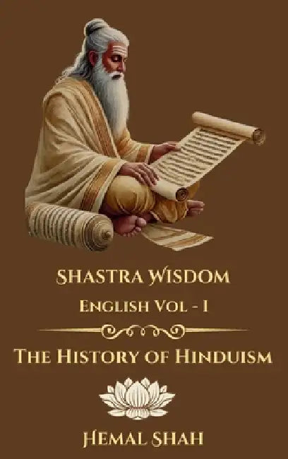 Shastra Wisdom - History of Hinduism by Hemal Subhashchandra Shah