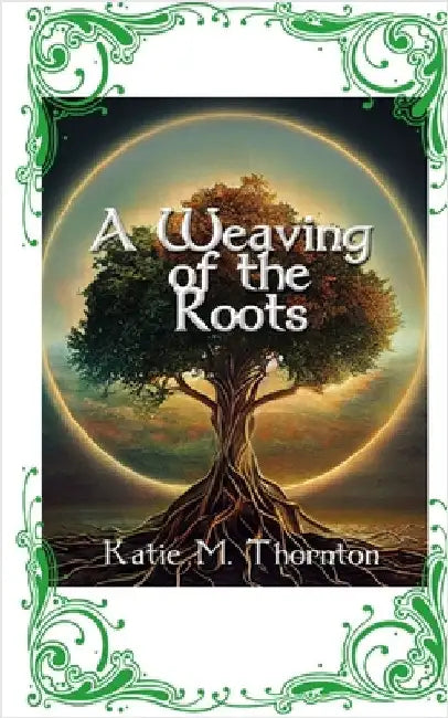 A Weaving of the Roots by Thornton, Katie M.