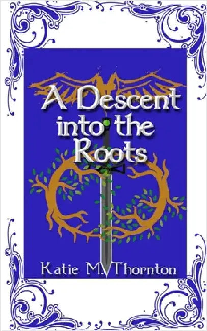 A Descent into the Roots: Book Three of Roots by Thornton, Katie M.