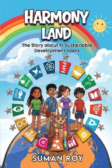 Harmony Land: The Story about 17 Sustainable Development Goals by Suman Roy