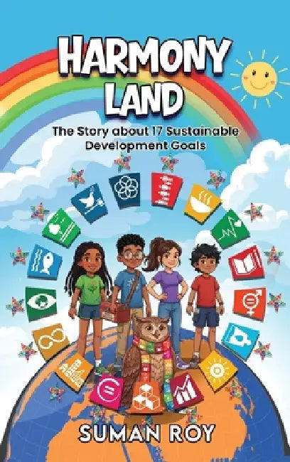 Harmony Land: The Story about 17 Sustainable Development Goals by Suman Roy