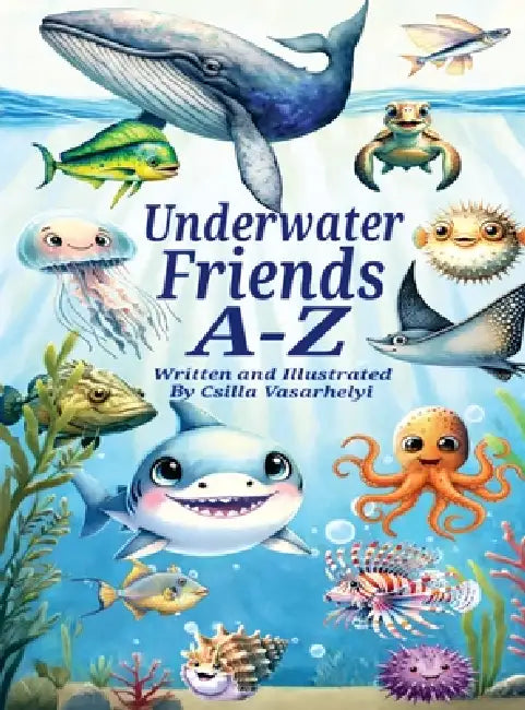 Underwater Friends A-Z by Csilla Vasarhelyi, Csilla Vasarhelyi