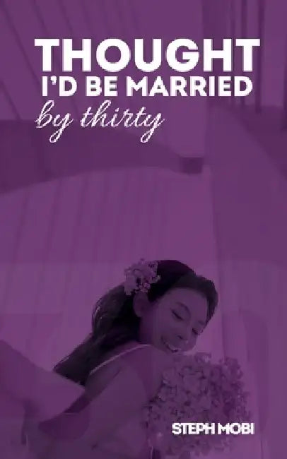 Thought I'd Be Married By Thirty by Steph Mobi
