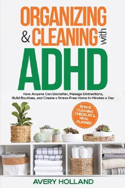 Organizing & Cleaning with ADHD by Avery Holland