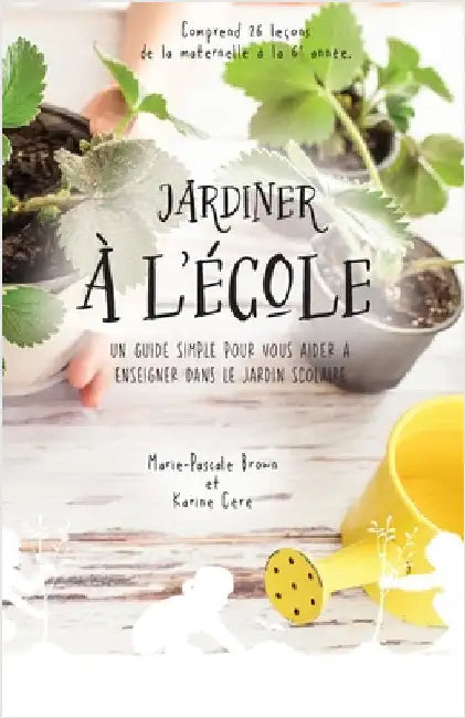 Jardiner à l'école: Un guide simple pour vous aider à enseigner dans le jardin scolaire by Céré, Karine