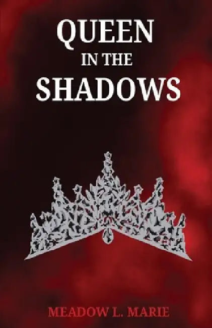 Queen in the Shadows by Meadow L. Marie