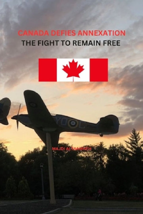 Canada Defies Annexation: The Fight to Remain Free by Majdi Altaamneh