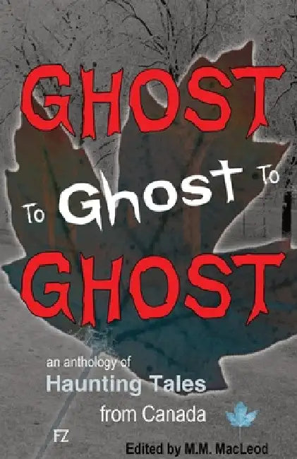 Ghost to Ghost to Ghost by MacLeod, M. M.