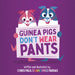 Guinea Pigs Don't Wear Pants by Chris Paul Farias