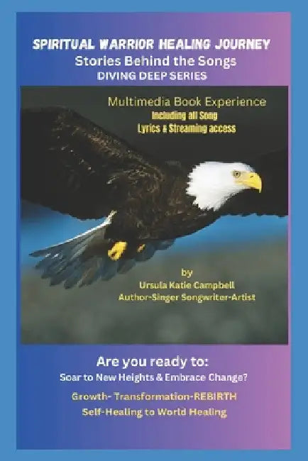 SPIRITUAL WARRIOR HEALING JOURNEY Stories Behind the Songs DIVING DEEP SERIES by Campbell, Ursula Katie