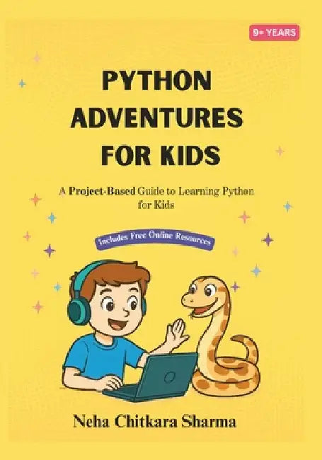 Python Adventures for Kids: A Project-Based Journey into Python Programming with Fun Bonus Online Projects (Ages 9+) by Chitkara Sharma, Neha