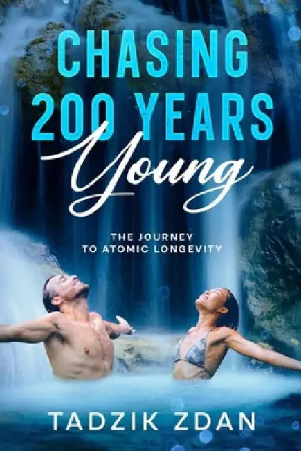 Chasing 200 Years Young: The Journey to Atomic Longevity by Tadzik Zdan