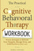 The Practical Cognitive Behavioral Therapy Workbook: Proven Strategies to Reframe Your Thoughts, Manage Stress, and Build Resilience That Lasts by Marla Rogers
