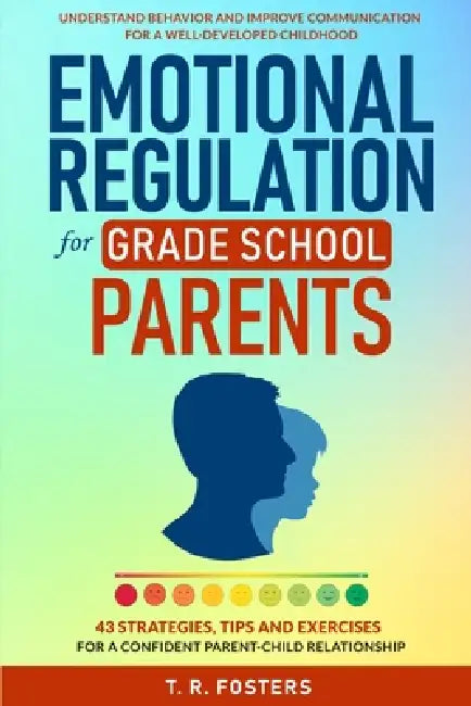 Emotional Regulation for Grade School Parents by T. R. Fosters