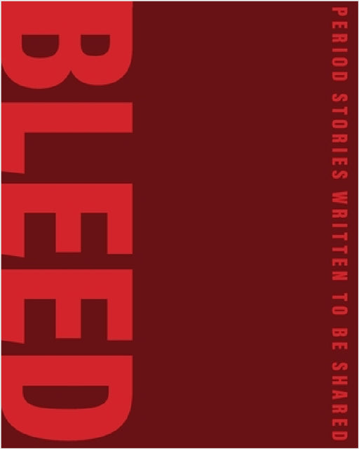 Bleed: Period stories written to be shared by Linda Biggs