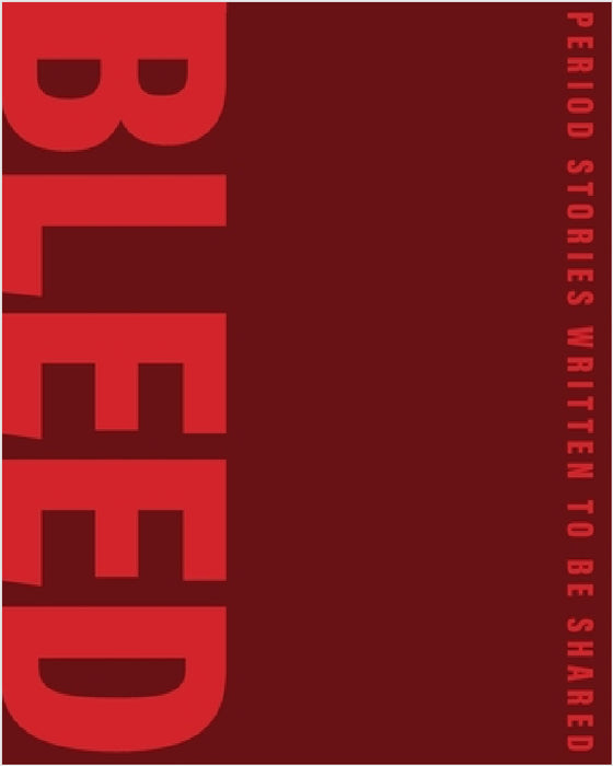 Bleed: Period stories written to be shared by Linda Biggs