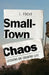 Small-Town Chaos: Lessons on Country Life by Focht, L.