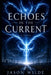 Echoes In The Current by Jason Wilde