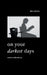 On Your Darkest Days: Words To Walk With You by Bri Anora