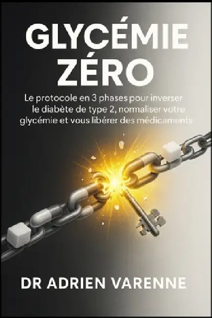 Glycémie Zéro: Le protocole en 3 phases pour inverser le diabète de type 2, normaliser votre glycémie et vous libérer des médicaments by Adrien Varenne Varenne