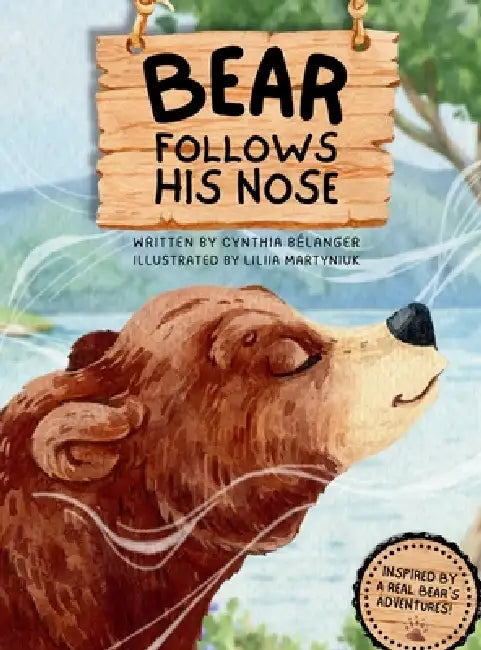 Bear Follows His Nose by Cynthia Belanger, Liliia Martyniuk