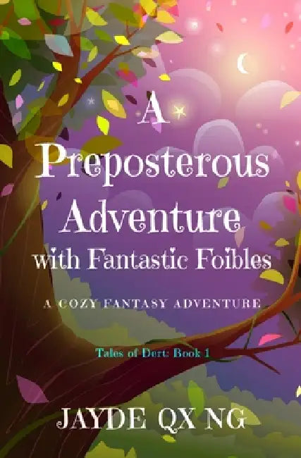 A Preposterous Adventure with Fantastic Foibles by Jayde Qx Ng