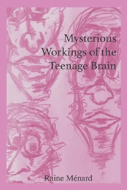Mysterious Workings of the Teenage Brain by Ménard, Raine