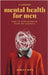 Mental Health for Men - Daily Reminders to Stop Being So Hard On Yourself by Smith, James R. C.