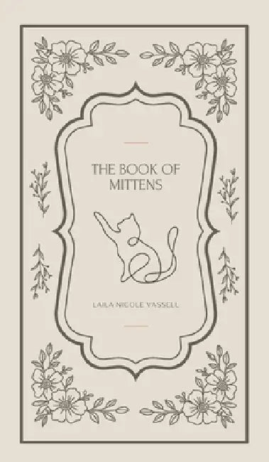 The Book of Mittens: A Cat's Guide to Universal Wisdom by Laila Nicole Vassell