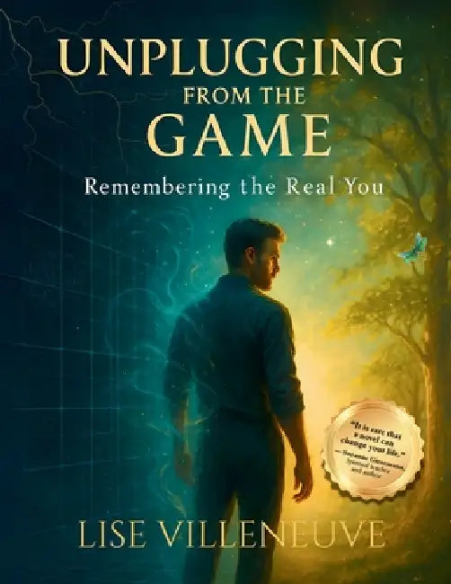 Unplugging from the Game: Remembering the Real You by Lise Villeneuve