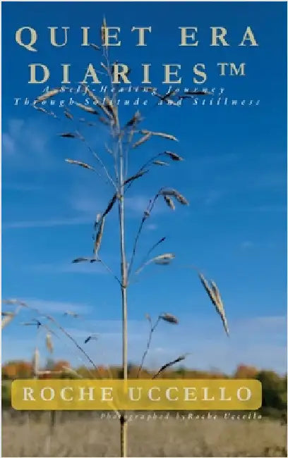 Quiet Era Diaries: A Self-Healing Journey Through Solitude and Stillness by Uccello, Roche