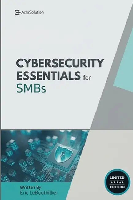 Cybersecurity Essentials for Small Businesses: Protect Your Business from Breaches, Ransomware, and Compliance Failures by Eric Lebouthillier