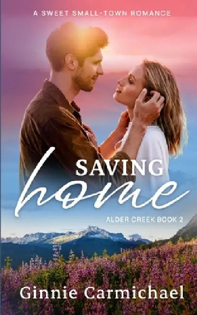 Saving Home: A Sweet Small Town Enemies to Lovers Romance by Ginnie Carmichael