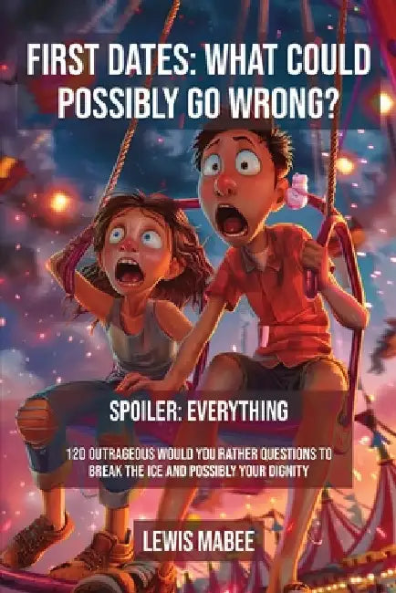 First Dates: What Could Possibly Go Wrong? by Mabee, Lewis