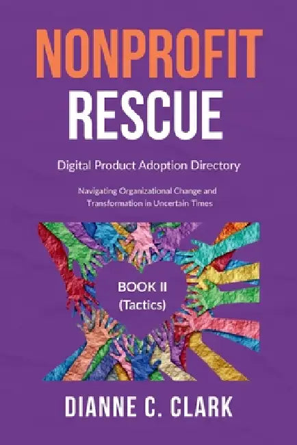 Nonprofit Rescue: Book 2 [Tactics]: Digital Product Adoption Directory by Dianne C. Clark
