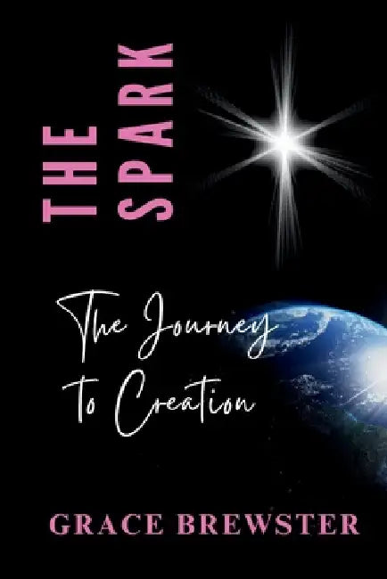 The Spark The Journey to Creation by Grace Brewster
