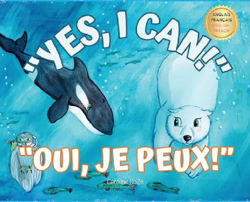 Yes, I Can! Oui, Je Peux!: A bilingual story for young learners / Une histoire bilingue pour les jeunes apprenants by Caroline Roze