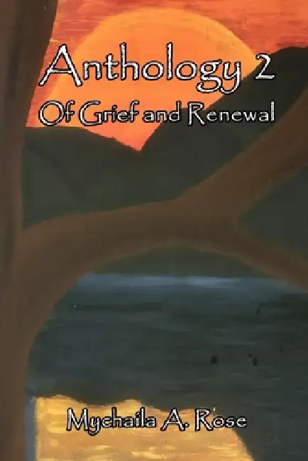 Anthology 2: Of Grief and Renewal: (Short Story Anthologies Book 2) by Mychaila A. Rose