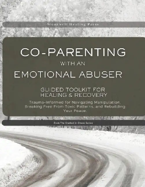 Surviving Co-Parenting With An Emotional Abuser Guided Toolkit for Healing & Recovery: Trauma-Informed for Navigating Manipulation, Breaking Free From by Tourangeau, Mary