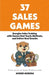 37 Sales Games: Energize Sales Training with Games that Teach, Motivate, and Deliver Real Results by Andrei Aurora, Karl Kapp, Shawn Casemore