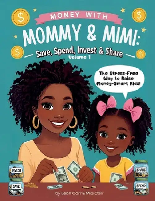 Money with Mommy & Mimi - Save, Spend, Invest & Share: A fun activity book that teaches kids smart money habits by Leah Carr, Mia Carr
