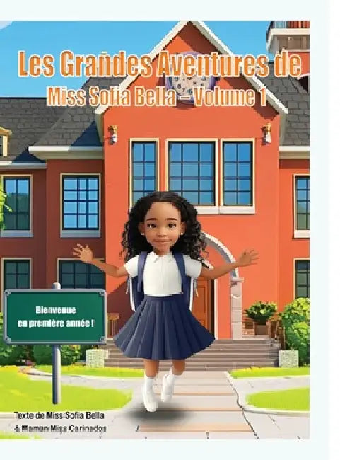 Les Grandes Aventures de Miss Sofia Bella - Volume 1: Un livre pour apprendre à persévérer, croire en soi et s'amuser. by Sofia Bella C. S. S., Carinados C. J. F.