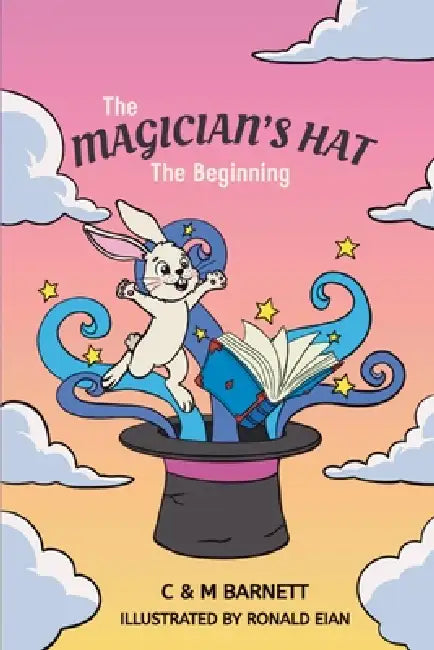 The Magician's Hat: The Beginning: 6" X 9" version containing coloured images by Ronald Eian, C. &. M. Barnett